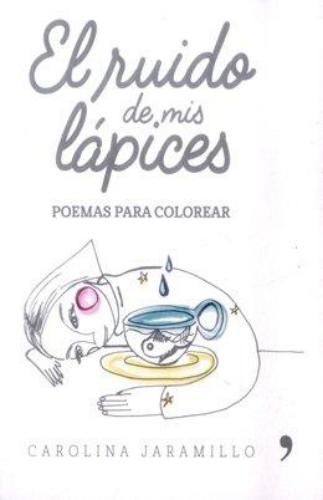 El Ruido De Mis Lápices. Poemas Para Colorear