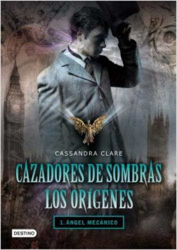 Cazadores De Sombras: Origenes 1. Angel Mecanico