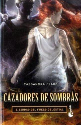 Cazadores De Sombras 6. Ciudad Del Fuego Celestial