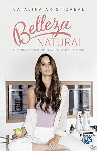 Belleza Natural. Entrenamiento Integral Para Tu Cuerpo