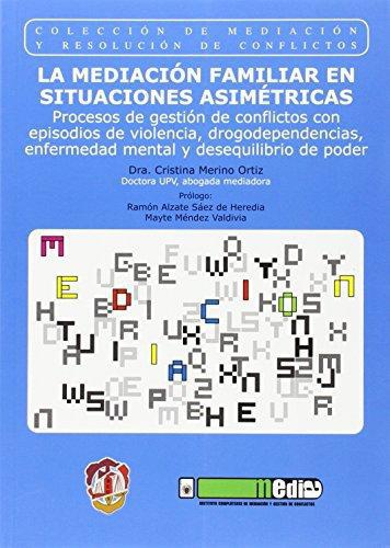 Mediacion Familiar En Situaciones Asimetricas. Procesos De Gestion De Conflictos Con Episodios De Violencia