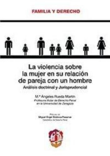 Violencia Sobre La Mujer En Su Relacion De Pareja Con Un Hombre. Analisis Doctrinal Y Jurisprudencial, La