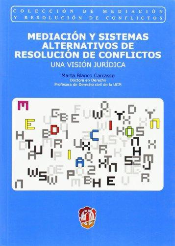 Mediacion Y Sistemas Alternativos De Resolucion De Conflictos. Una Vision Juridica