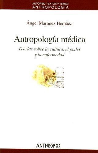 Antropologia Medica. Teorias Sobre La Cultura, El Poder Y La Enfermedad