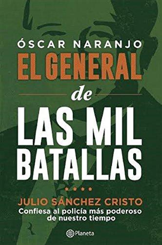 Óscar Naranjo El General De Las Mil Batallas