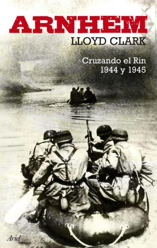 Arnhem: Cruzando El Rin 1944 Y 1945