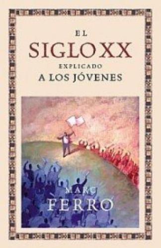 El Siglo Xx Explicado A Los Jóvenes