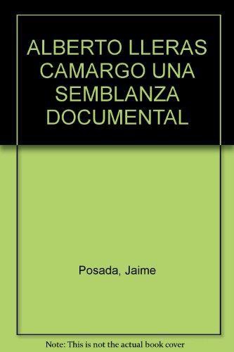 Alberto Lleras Camargo Una Semblanza Documental