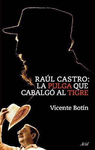 Raul Castro: La Pulga Que Cabalgo Al Tigre