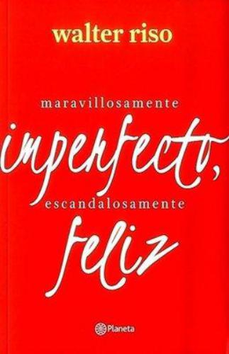 Maravillosamente Imperfecto, Escandalosamente Feli