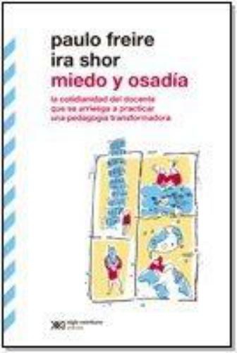 Miedo Y Osadia. La Cotidianidad Del Docente Que Se Arriesga A Practicar Una Pedagogia Transformadora