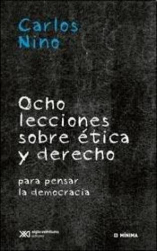 Ocho Lecciones Sobre Etica Y Derecho. Para Pensar La Democracia