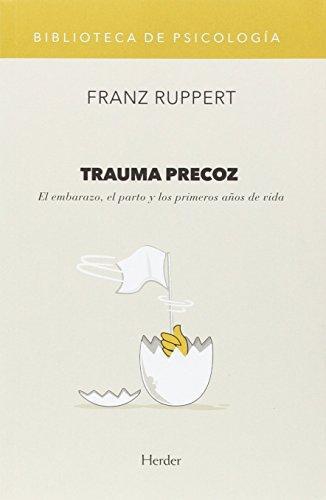 Trauma Precoz. El Embarazo, El Parto Y Los Primeros Años De Vida