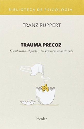 Trauma Precoz. El Embarazo, El Parto Y Los Primeros Años De Vida