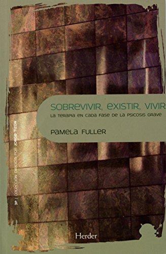 Sobrevivir Existir Vivir. La Terapia En Cada Fase De La Psicosis Grave