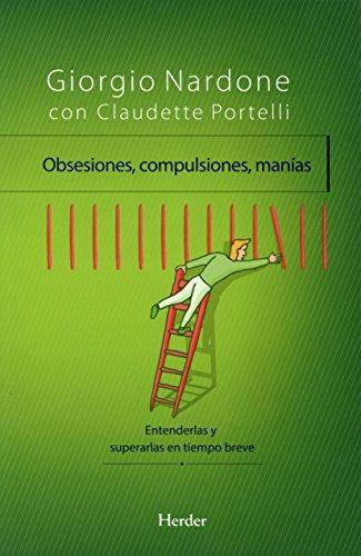 Obsesiones Compulsiones Manias. Entenderlas Y Superarlas En Tiempo Breve