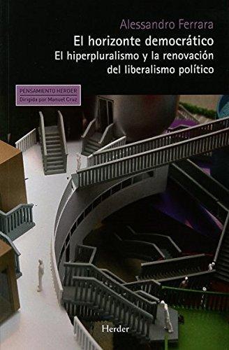 Horizonte Democratico. El Hiperpluralismo Y La Renovacion Del Liberalismo Politico, El