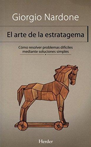 Arte De La Estratagema. Como Resolver Problemas Dificiles Mediante Soluciones Simples, El