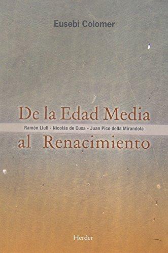 De La Edad Media Al Renacimiento. Ramon Llull, Nicolas De Cusa, Juan Pico Della Mirandola