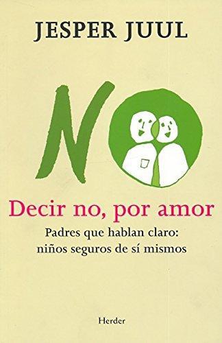 Decir No Por Amor. Padres Que Hablan Claro: Niños Seguros De Si Mismos