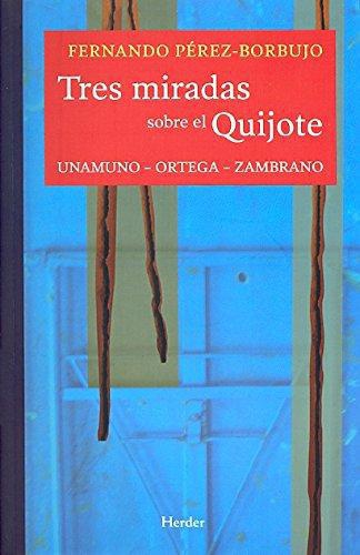 Tres Miradas Sobre El Quijote. Unamuno Ortega Zambrano