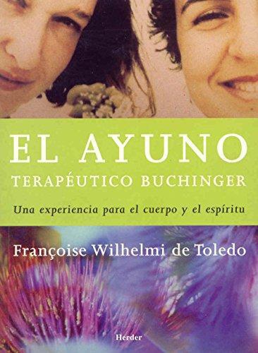 Ayuno Terapeutico Buchinger. Una Experiencia Para El Cuerpo Y Para El Espiritu, El