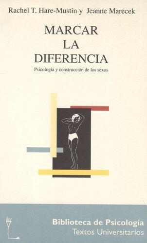 Marcar La Diferencia. Psicologia Y Construccion De Los Sexos