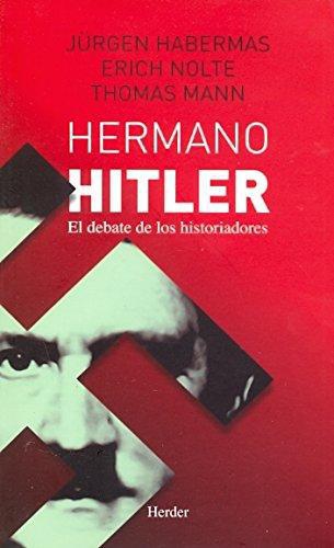 Hermano Hitler. El Debate De Los Historiadores
