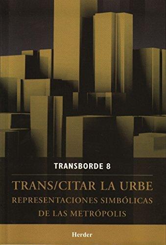 Trans/Citar La Urbe. Representaciones Simbolicas De Las Metropolis