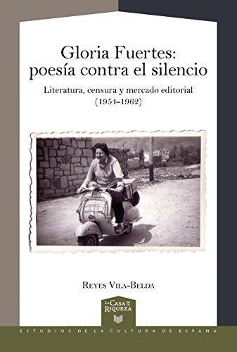 Gloria Fuertes Poesia Contra El Silencio Literatura Censura Y Mercado Editorial 1954-1962