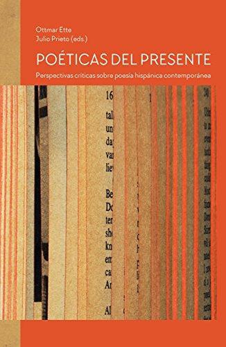 Poeticas Del Presente Perspectivas Criticas Sobre Poesia Hispanica Contemporanea