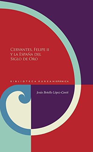 Cervantes Felipe Ii Y La España Del Siglo De Oro