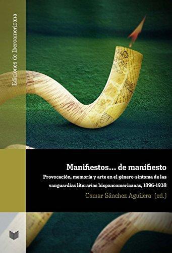 Manifiestos De Manifiesto Provocacion, Memoria Y Arte En El Genero-Sintoma De Las Vanguardias Literarias Hispa