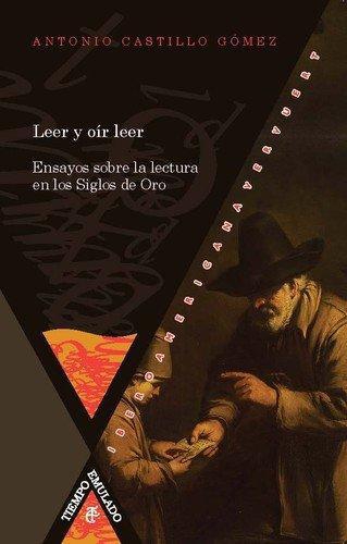 Leer Y Oir Leer Ensayos Sobre La Lectura En Los Siglos De Oro