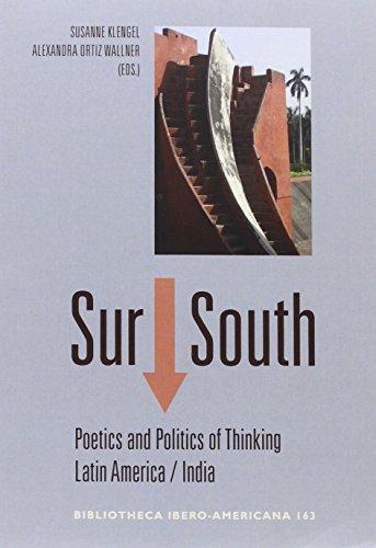 Sur South Poetics And Politics Of Thinking Latin America / India