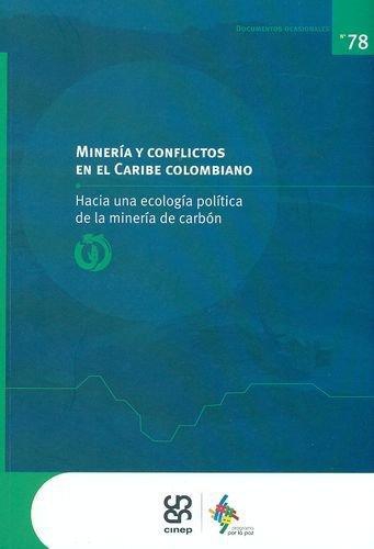 Mineria Y Conflictos En El Caribe Colombiano. Hacia Una Ecologia Politica De La Mineria De Carbon