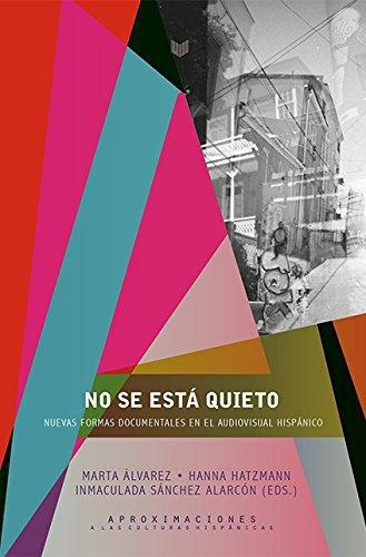 No Se Esta Quieto. Nuevas Formas Documentales En El Audiovisual Hispanico