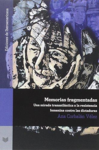 Memorias Fragmentadas Una Mirada Transatlantica A La Resistencia Femenina Contra Las Dictaduras