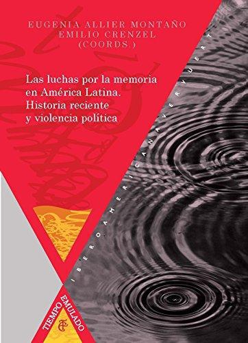 Luchas Por La Memoria En America Latina Historia Reciente Y Violencia Politica, Las