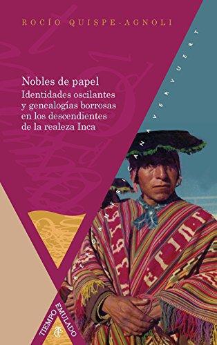 Nobles De Papel Identidades Oscilantes Y Genealogias Borrosas En Los Descendientes De La Realeza Inca