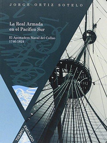 Real Armada En El Pacifico Sur. El Apostadero Naval Del Callao 1746-1824, La