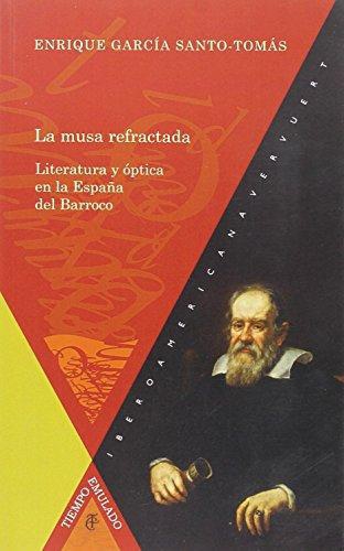 Musa Refractada Literatura Y Optica En La España Del Barroco, La