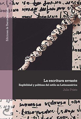 Escritura Errante Ilegibilidad Y Politicas Del Estilo En Latinoamerica, La