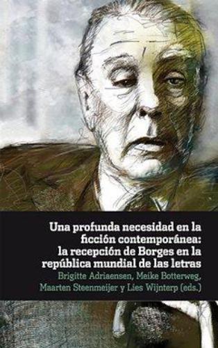 Una Profunda Necesidad En La Ficcion Contemporanea La Recepcion De Borges En La Republica Mundial De Las Letra