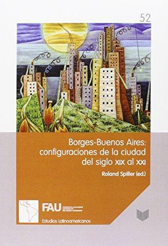 Borges Buenos Aires: Configuraciones De La Ciudad Del Siglo Xix Al Xxi