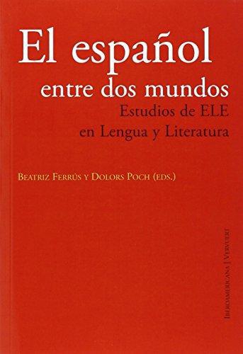 Español Entre Dos Mundos. Estudios De Ele En Lengua Y Literatura, El