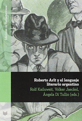 Roberto Arlt Y El Lenguaje Literario Argentino