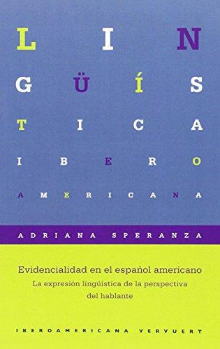 Evidencialidad En El Español Americano. La Expresion Linguistica De La Perspectiva Del Hablante