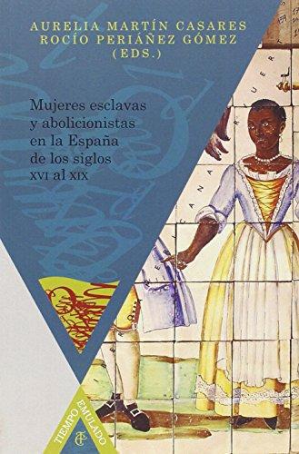 Mujeres Esclavas Y Abolicionistas En La España De Los Siglos Xvi Al Xix