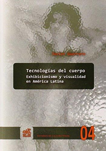 Tecnologias Del Cuerpo. Exhibicionismo Y Visualidad En America Latina